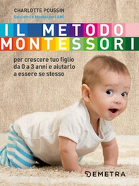 Il metodo Montessori per crescere tuo figlio da 0 a 3 anni e aiutarlo a essere se stesso - Librerie.coop