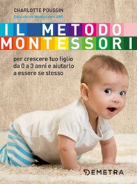 Il metodo Montessori per crescere tuo figlio da 0 a 3 anni e aiutarlo a essere se stesso - Librerie.coop Il metodo Montessori per crescere tuo figlio da 0 a 3 anni e aiutarlo a essere se stesso - Librerie.coop