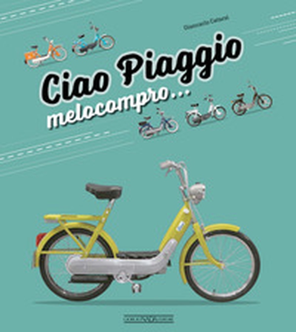 Ciao Piaggio. Melocompro... - Librerie.coop Ciao Piaggio. Melocompro... - Librerie.coop