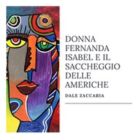 Donna Fernanda Isabel e il saccheggio delle Americhe - Librerie.coop