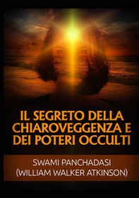 Il segreto della chiaroveggenza e dei poteri occulti - Librerie.coop