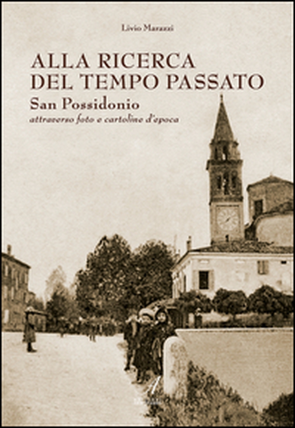 Alla ricerca del tempo passato. San Possidonio attraverso foto e cartoline d'epoca - Librerie.coop Alla ricerca del tempo passato. San Possidonio attraverso foto e cartoline d'epoca - Librerie.coop