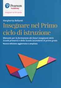 Insegnare nel primo ciclo di istruzione. Manuale per la formazione dei futuri insegnanti della Scuola primaria e della Scuola secondaria di primo grado - Librerie.coop