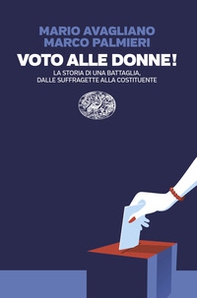 Voto alle donne! La storia di una battaglia, dalle suffragette alla Costituente - Librerie.coop