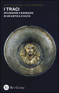 I Traci. Splendore e barbarie di un'antica civiltà - Librerie.coop
