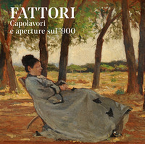 Fattori. Capolavori e aperture sul '900 - Librerie.coop Fattori. Capolavori e aperture sul '900 - Librerie.coop