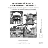 Vulnerabilità sismica e patrimonio archeologico. Una proposta di valutazione speditiva per la conservazione e la gestione dell'architettura allo stato ruderale - Librerie.coop