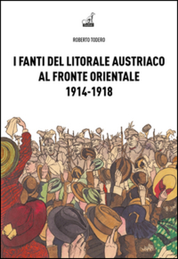 I fanti del litorale austriaco al fronte orientale 1914-1918 - Librerie.coop