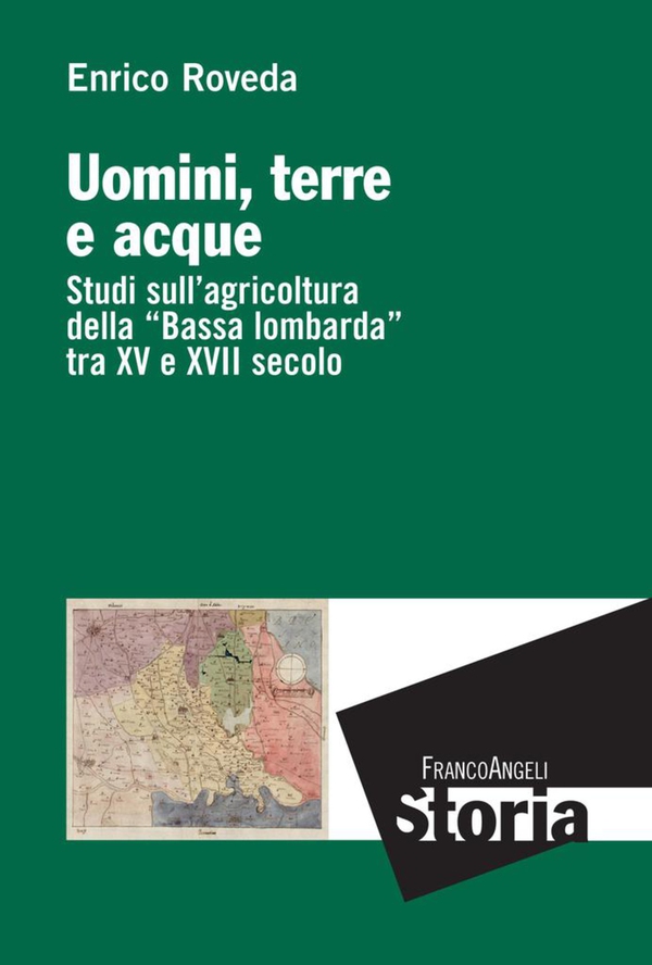 Uomini, terre e acque. Studi sull'agricoltura della Bassa lombarda tra XV e XVII secolo - Librerie.coop Uomini, terre e acque. Studi sull'agricoltura della Bassa lombarda tra XV e XVII secolo - Librerie.coop