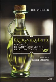 Extraverginità. Il sublime e scandaloso mondo dell'olio d'oliva - Librerie.coop Extraverginità. Il sublime e scandaloso mondo dell'olio d'oliva - Librerie.coop
