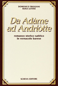 Da Adame ad Andriotte. Romanzo storico-satirico in vernacolo barese - Librerie.coop
