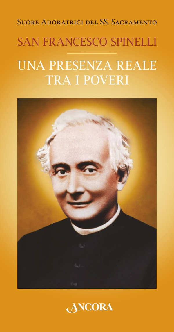 San Francesco Spinelli. Una presenza reale tra i poveri - Librerie.coop