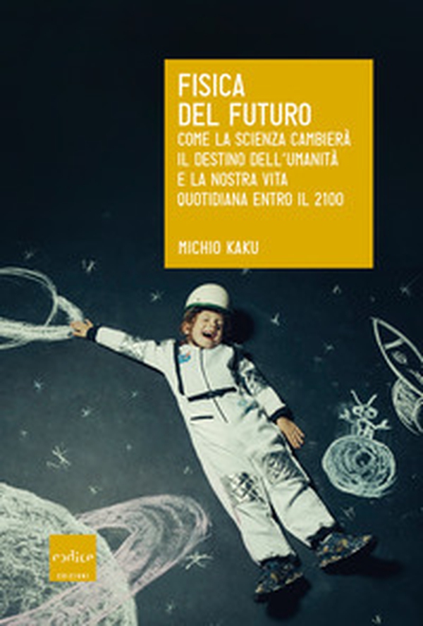 Fisica del futuro. Come la scienza cambierà il destino dell'umanità e la nostra vita quotidiana entro il 2100 - Librerie.coop Fisica del futuro. Come la scienza cambierà il destino dell'umanità e la nostra vita quotidiana entro il 2100 - Librerie.coop