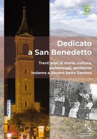 Dedicato a San Benedetto. Trent'anni di storia, cultura, personaggi, ambiente insieme a Savena Setta Sambro - Librerie.coop