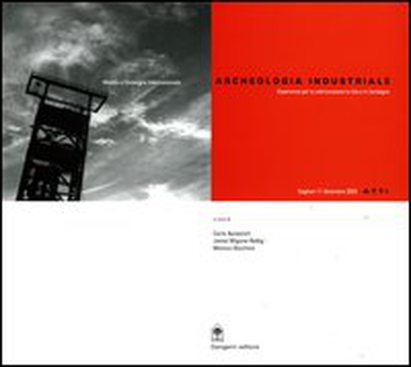 Archeologia industriale. Esperienze per la valorizzazione in Cile e in Sardegna. Atti del Convegno Internazionale (Cagliari, 11 dicembre 2003) - Librerie.coop Archeologia industriale. Esperienze per la valorizzazione in Cile e in Sardegna. Atti del Convegno Internazionale (Cagliari, 11 dicembre 2003) - Librerie.coop
