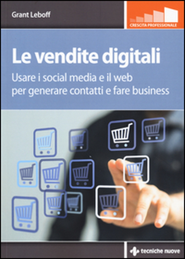 Le vendite digitali. Usare i social media e il web per generare contatti e fare business - Librerie.coop Le vendite digitali. Usare i social media e il web per generare contatti e fare business - Librerie.coop