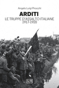 Arditi. Le truppe d'assalto italiane 1917-1920 - Librerie.coop