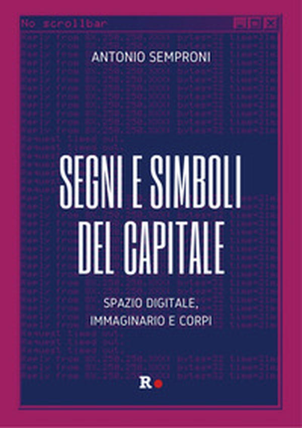 Segni e simboli del capitale. Spazio digitale, immaginario e corpi - Librerie.coop