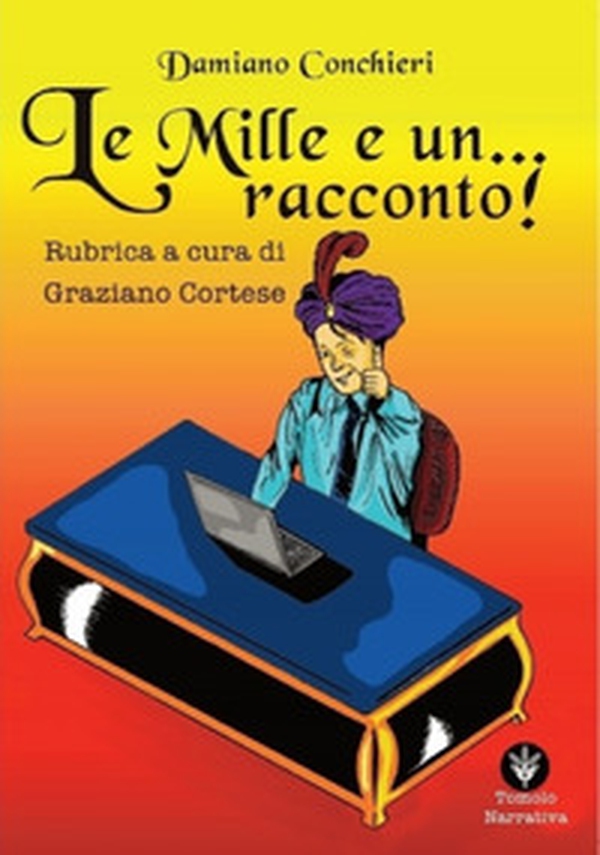 Le mille e... un racconto. Rubrica a cura di Graziano Cortese - Librerie.coop Le mille e... un racconto. Rubrica a cura di Graziano Cortese - Librerie.coop