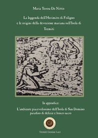 La leggenda dell'Herimito di Foligno e le origini della devozione mariana sull'Isola di Tremiti. L'ambiente piacevolissimo dell'Isola di San Domino, paradiso di delizie e bosco sacro - Librerie.coop La leggenda dell'Herimito di Foligno e le origini della devozione mariana sull'Isola di Tremiti. L'ambiente piacevolissimo dell'Isola di San Domino, paradiso di delizie e bosco sacro - Librerie.coop