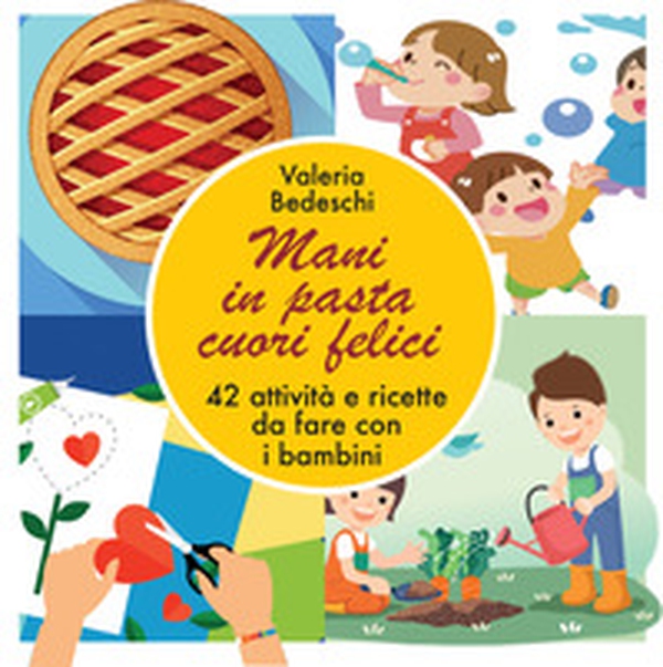 Mani in pasta cuori felici - Librerie.coop Mani in pasta cuori felici - Librerie.coop