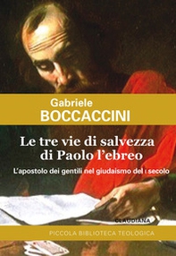 Le tre vie di salvezza di Paolo l'ebreo. L'apostolo dei gentili nel giudaismo del I secolo - Librerie.coop