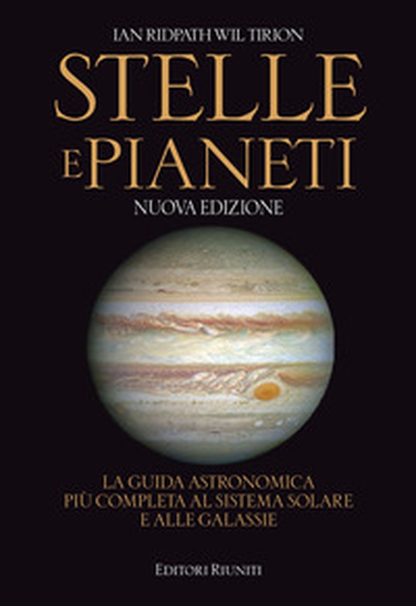 Stelle e pianeti. La guida più completa a stelle, pianeti, galassie e al sistema solare - Librerie.coop