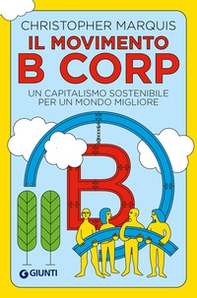Il movimento B Corp. Un capitalismo sostenibile per un mondo migliore - Librerie.coop