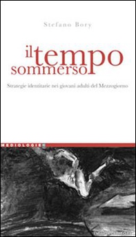 Il tempo sommerso. Strategie identitarie nei giovani adulti del Mezzogiorno - Librerie.coop
