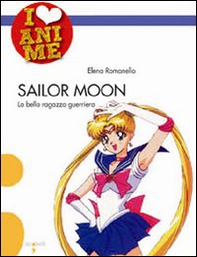 Sailor Moon. La bella ragazza guerriera - Librerie.coop