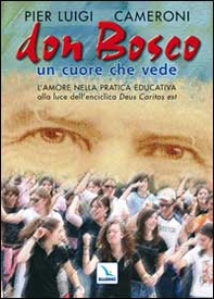 Don Bosco un cuore che vede. L'amore nella pratica educativa alla luce dell'enciclica «Deus caritas est» - Librerie.coop Don Bosco un cuore che vede. L'amore nella pratica educativa alla luce dell'enciclica «Deus caritas est» - Librerie.coop