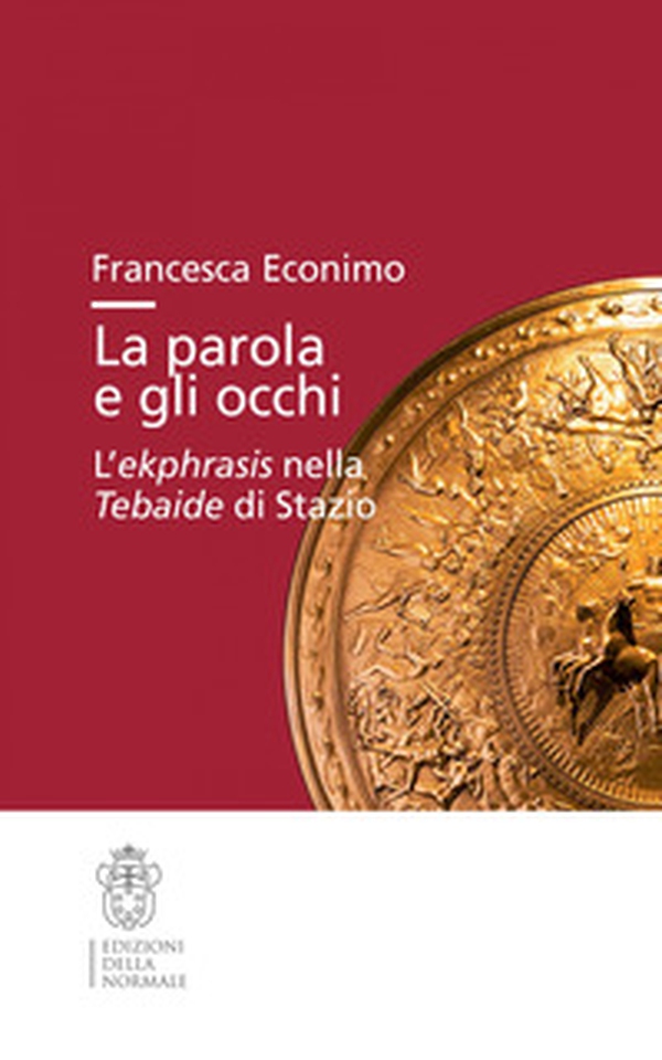 La parola e gli occhi. L'ekphrasis nella Tebaide di Stazio - Librerie.coop La parola e gli occhi. L'ekphrasis nella Tebaide di Stazio - Librerie.coop