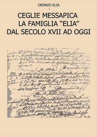 Ceglie Messapica. La famiglia Elia dal secolo XVII ad oggi - Librerie.coop