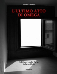 L'ultimo atto di Omega. Nel cuore e nella carne della periferia - Librerie.coop
