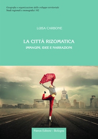 La città rizomatica. Immagini, idee e narrazioni - Librerie.coop
