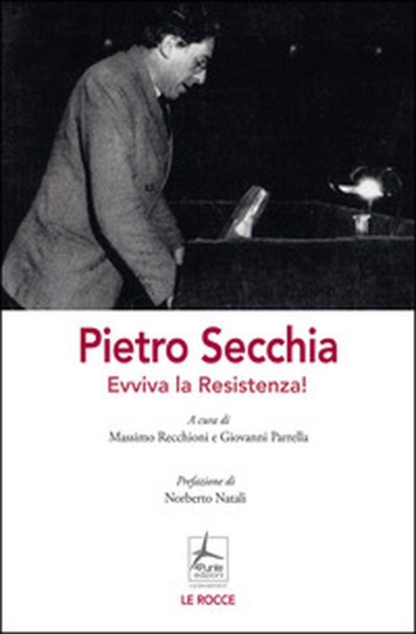 Pietro Secchia. Evviva la Resistenza! - Librerie.coop