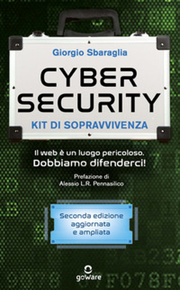 Cybersecurity. Kit di sopravvivenza. Il web è un luogo pericoloso. Dobbiamo difenderci! - Librerie.coop Cybersecurity. Kit di sopravvivenza. Il web è un luogo pericoloso. Dobbiamo difenderci! - Librerie.coop