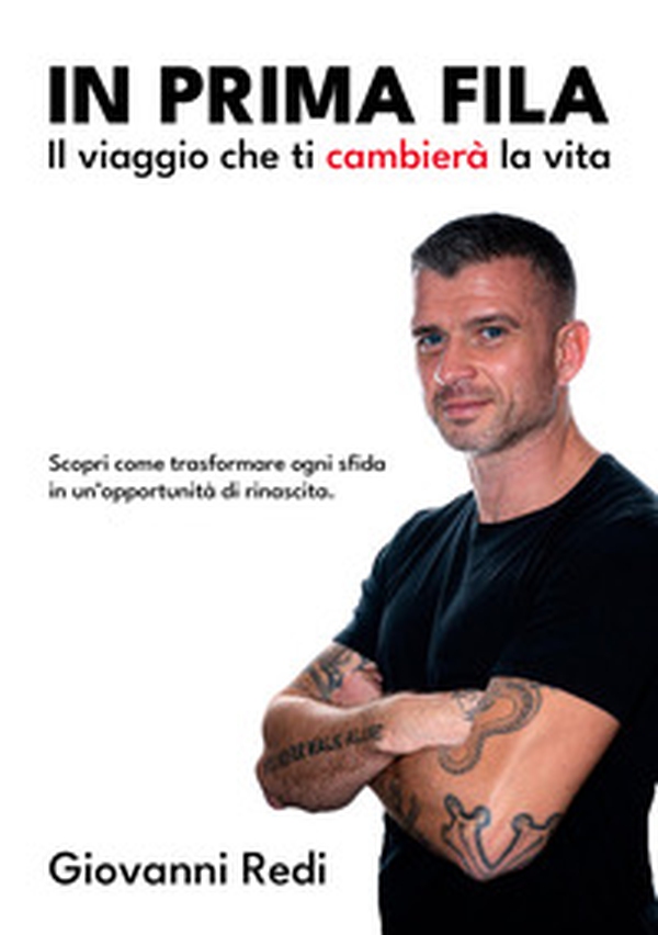 In prima fila. Il viaggio che ti cambierà la vita. Scopri come trasformare ogni sfida in un'opportunità di rinascita - Librerie.coop In prima fila. Il viaggio che ti cambierà la vita. Scopri come trasformare ogni sfida in un'opportunità di rinascita - Librerie.coop