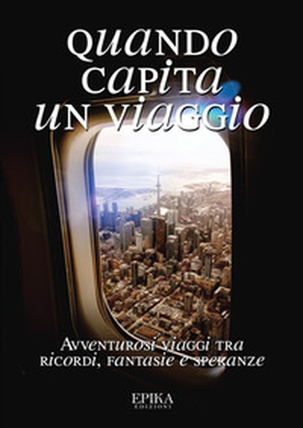 Quando capita un viaggio. Avventurosi viaggi tra ricordi, fantasie e speranze - Librerie.coop Quando capita un viaggio. Avventurosi viaggi tra ricordi, fantasie e speranze - Librerie.coop