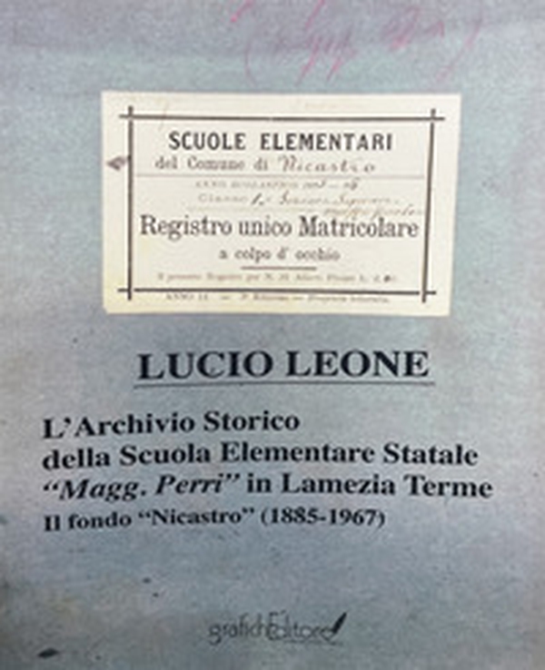 L'archivio storico della scuola elementare statale «Magg. Perri» in Lamezia Terme. Il fondo «Nicastro» (1885-1967) - Librerie.coop L'archivio storico della scuola elementare statale «Magg. Perri» in Lamezia Terme. Il fondo «Nicastro» (1885-1967) - Librerie.coop