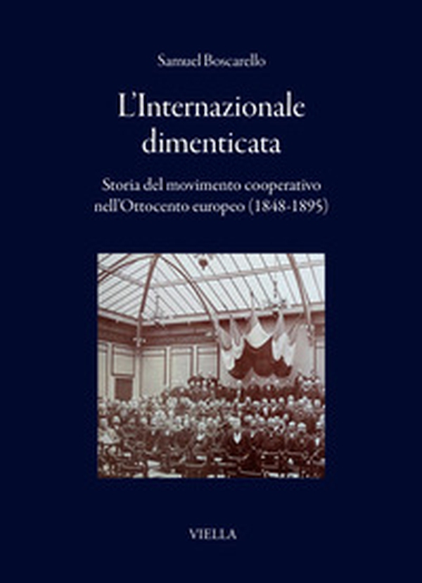 L'internazionale dimenticata. Storia del movimento cooperativo nell'Ottocento europeo (1848-1895) - Librerie.coop