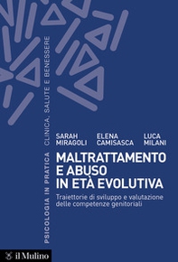 Maltrattamento e abuso in età evolutiva. Traiettorie di sviluppo e valutazione delle competenze genitoriali - Librerie.coop