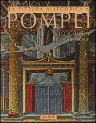 La pittura allegorica a Pompei. Lo sguardo di Cicerone - Librerie.coop