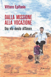 Dalla missione alla vocazione. Una vita donata all'amore - Librerie.coop