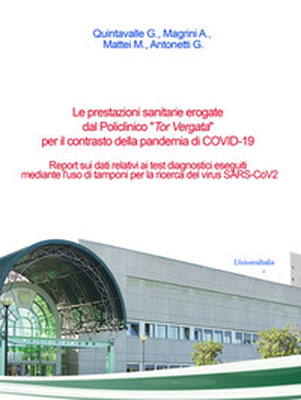 Le prestazioni sanitarie erogate dal Policlinico «Tor Vergata» per il contrasto della pandemia di COVID-19. Report sui dati relativi ai test diagnostici eseguiti mediante l'uso di tamponi per la ricerca del virus SARS-CoV2 - Librerie.coop Le prestazioni sanitarie erogate dal Policlinico «Tor Vergata» per il contrasto della pandemia di COVID-19. Report sui dati relativi ai test diagnostici eseguiti mediante l'uso di tamponi per la ricerca del virus SARS-CoV2 - Librerie.coop
