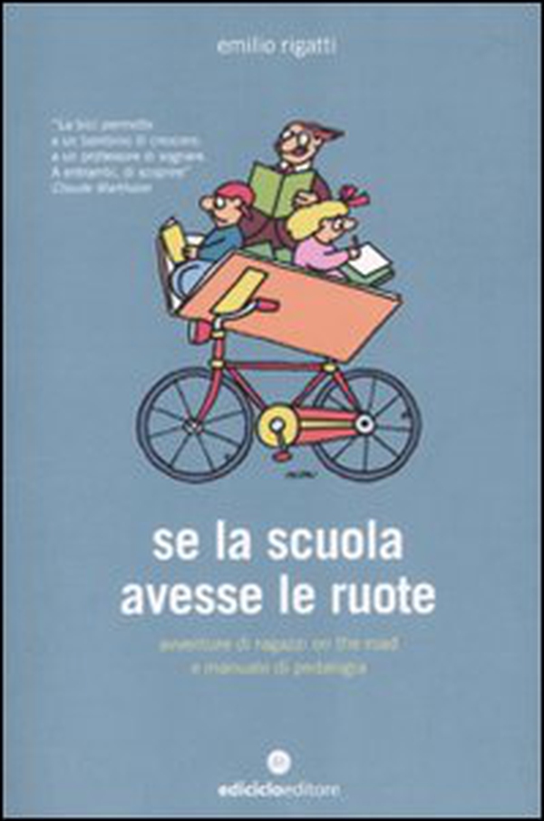 Se la scuola avesse le ruote. Avventure di ragazzi on the road e manuale di pedalogia - Librerie.coop Se la scuola avesse le ruote. Avventure di ragazzi on the road e manuale di pedalogia - Librerie.coop