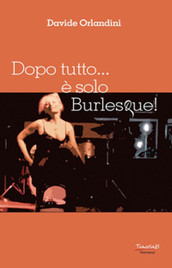 Dopo tutto... è solo Burlesque! - Librerie.coop Dopo tutto... è solo Burlesque! - Librerie.coop