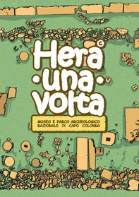 Hera una volta. Guida didattica per bambini del Museo e parco archeologico nazionale di Capo Colonna di Crotone - Librerie.coop