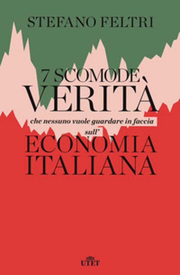 7 scomode verità che nessuno vuole guardare in faccia sull'economia italiana - Librerie.coop 7 scomode verità che nessuno vuole guardare in faccia sull'economia italiana - Librerie.coop