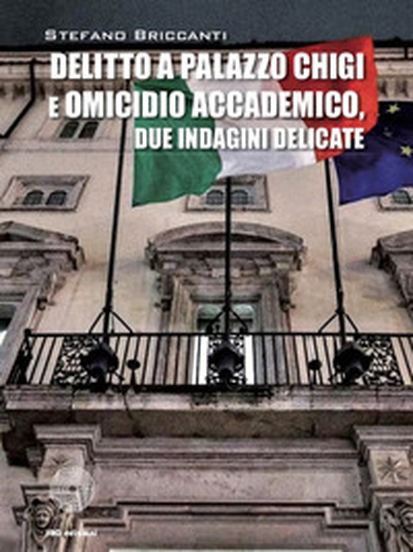 Delitto a Palazzo Chigi e omicidio accademico. Due indagini delicate - Librerie.coop Delitto a Palazzo Chigi e omicidio accademico. Due indagini delicate - Librerie.coop